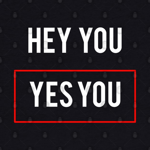 Statement Hey You Yes You Meme by lisalizarb